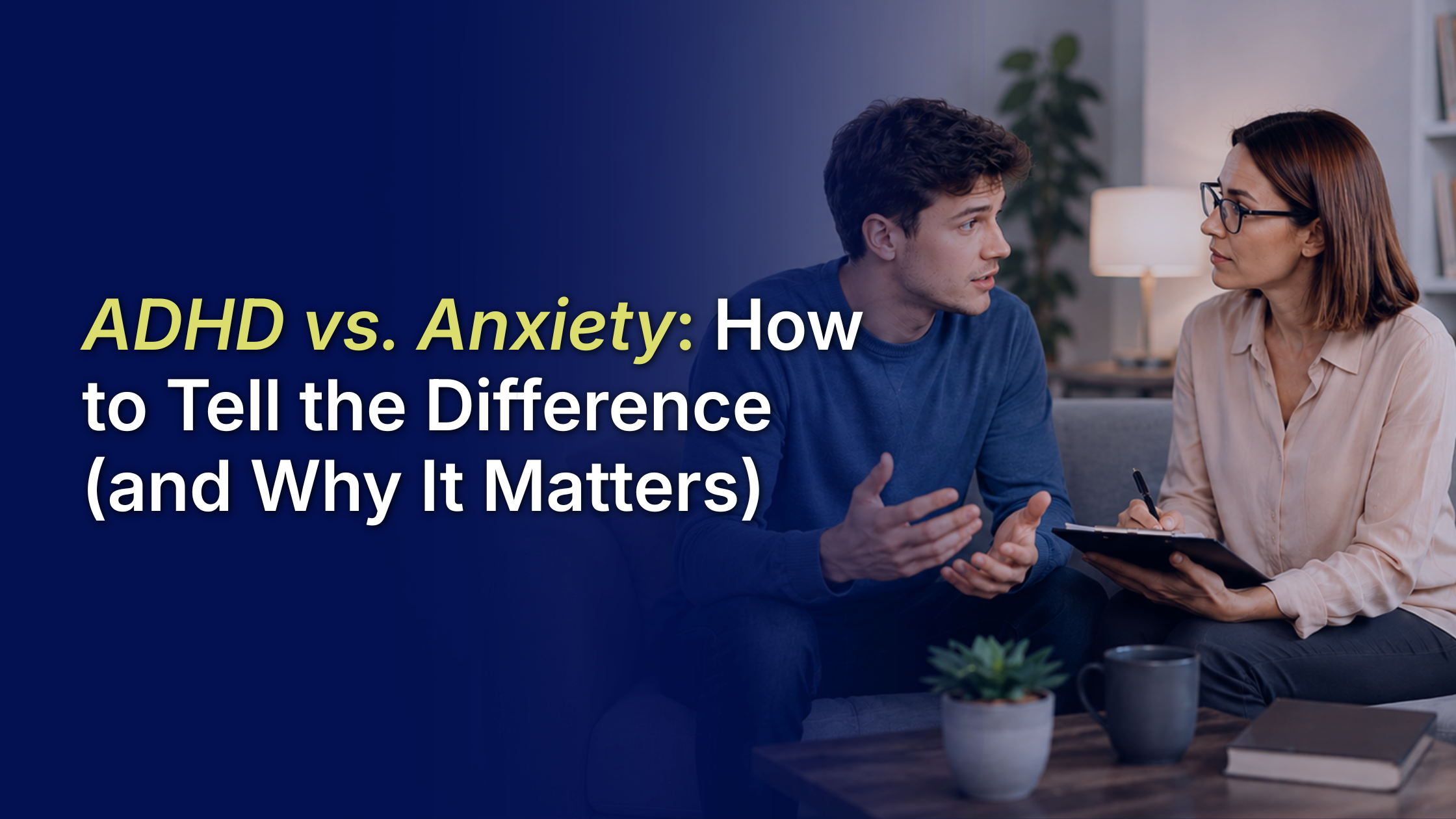 ADHD vs anxiety how to tell the difference and why it matters